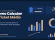 Como calcular o ticket médio — fórmula e exemplos
