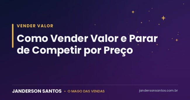 Como vender valor e não preço - Janderson Santos, o Mago das Vendas