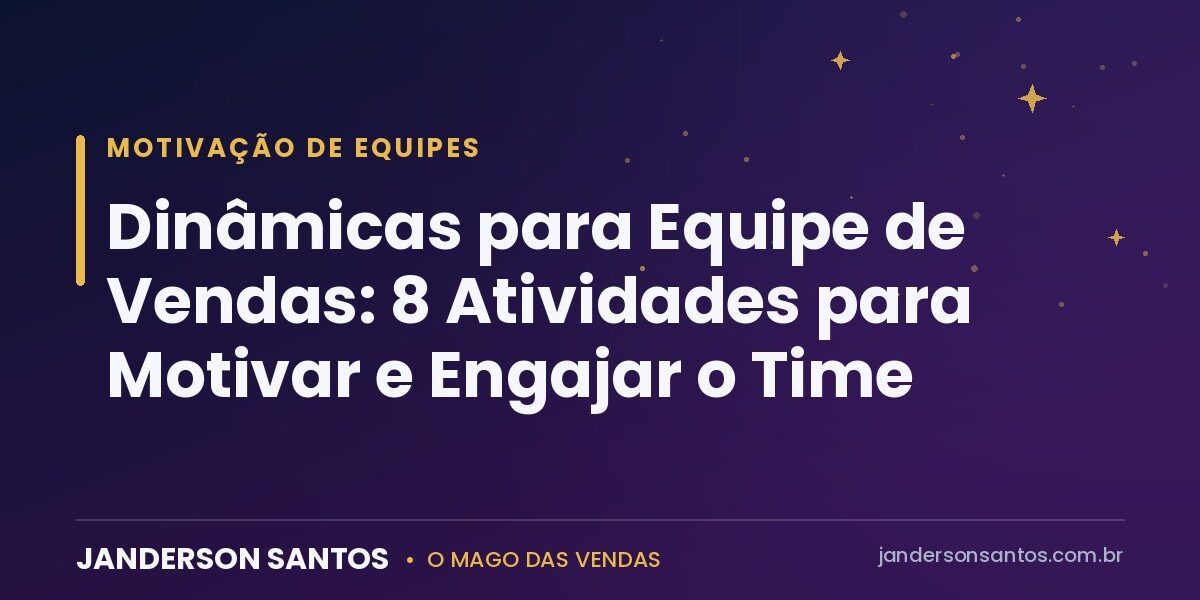 Dinâmicas para equipe de vendas - Janderson Santos, o Mago das Vendas