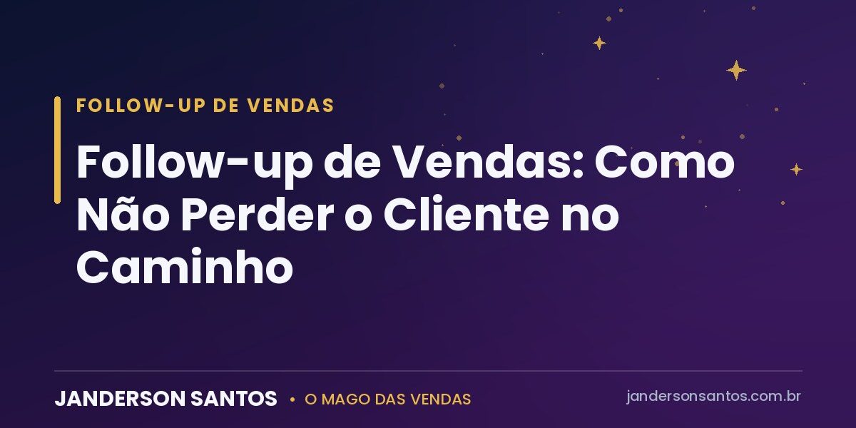 Follow-up de vendas - Janderson Santos, o Mago das Vendas