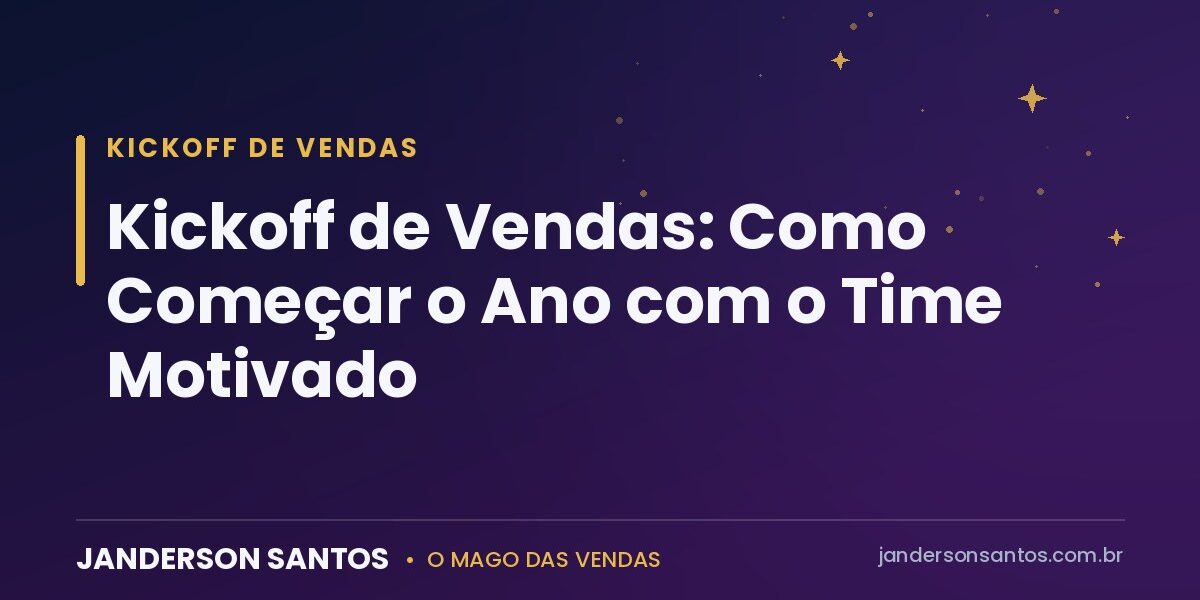 Kickoff de vendas - Janderson Santos, o Mago das Vendas