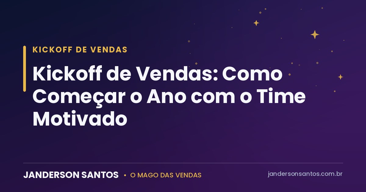 Kickoff de Vendas: Como Começar o Ano com o Time Motivado Kickoff de vendas - Janderson Santos, o Mago das Vendas