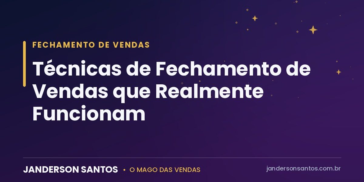 Técnicas de fechamento de vendas - Janderson Santos, o Mago das Vendas