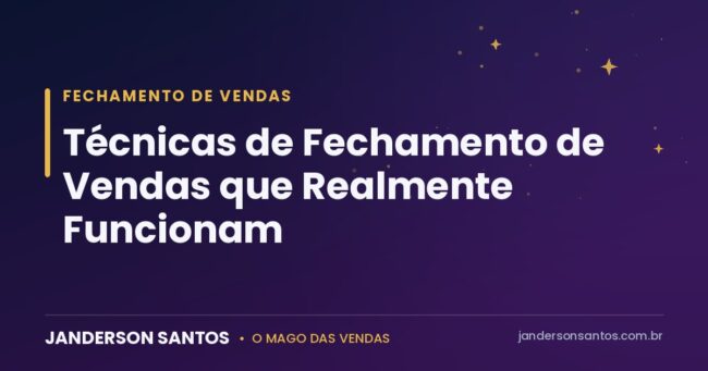 Técnicas de fechamento de vendas - Janderson Santos, o Mago das Vendas