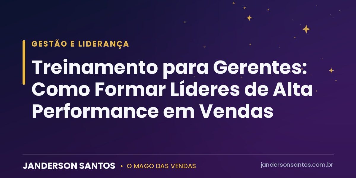 Treinamento para gerentes de vendas - Janderson Santos, o Mago das Vendas