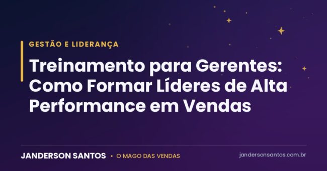 Treinamento para gerentes de vendas - Janderson Santos, o Mago das Vendas