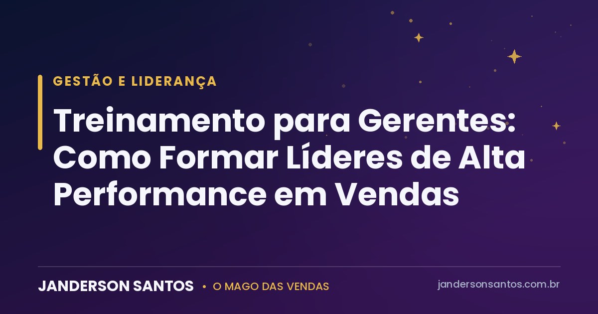 Treinamento para gerentes de vendas - Janderson Santos, o Mago das Vendas