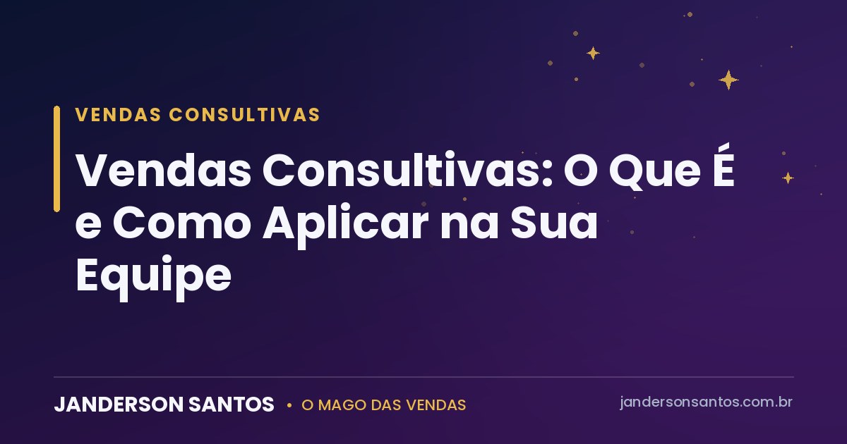 Vendas consultivas - Janderson Santos, o Mago das Vendas